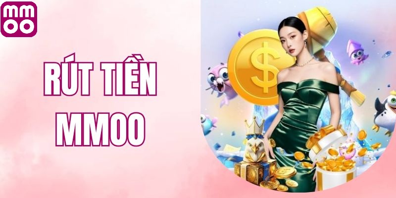 Các phương thức rút tiền MMOO phổ biến 