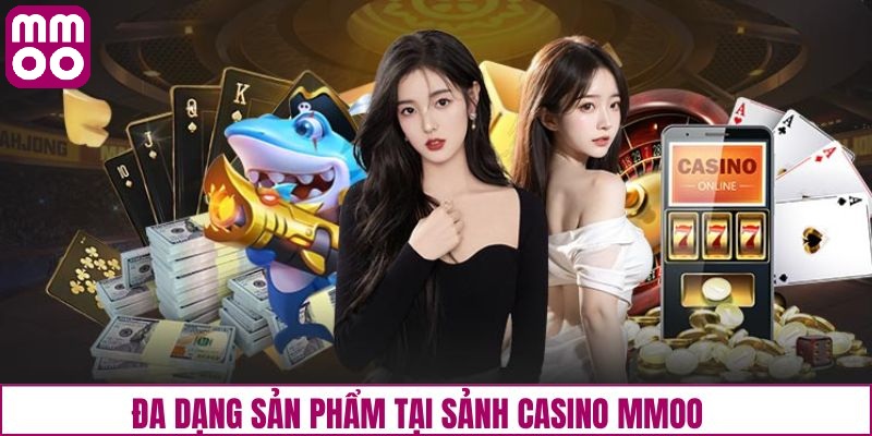Các sản phẩm nổi bật tại casino MMOO