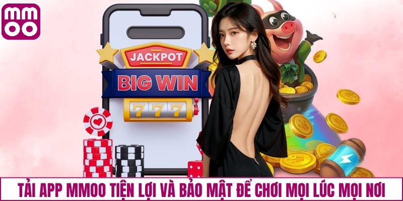 Lý do bạn nên tải app MMOO ngay hôm nay