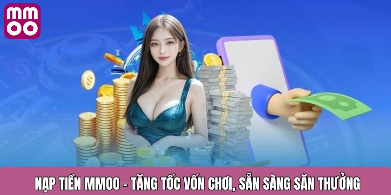 Nạp tiền MMOO - Đa dạng phương thức lên điểm tức thì