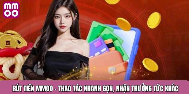 Rút tiền MMOO - Thắng cược rút tiền về ngay