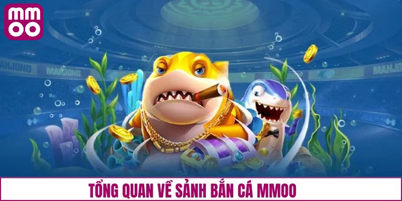 Tổng quan về sảnh bắn cá MMOO